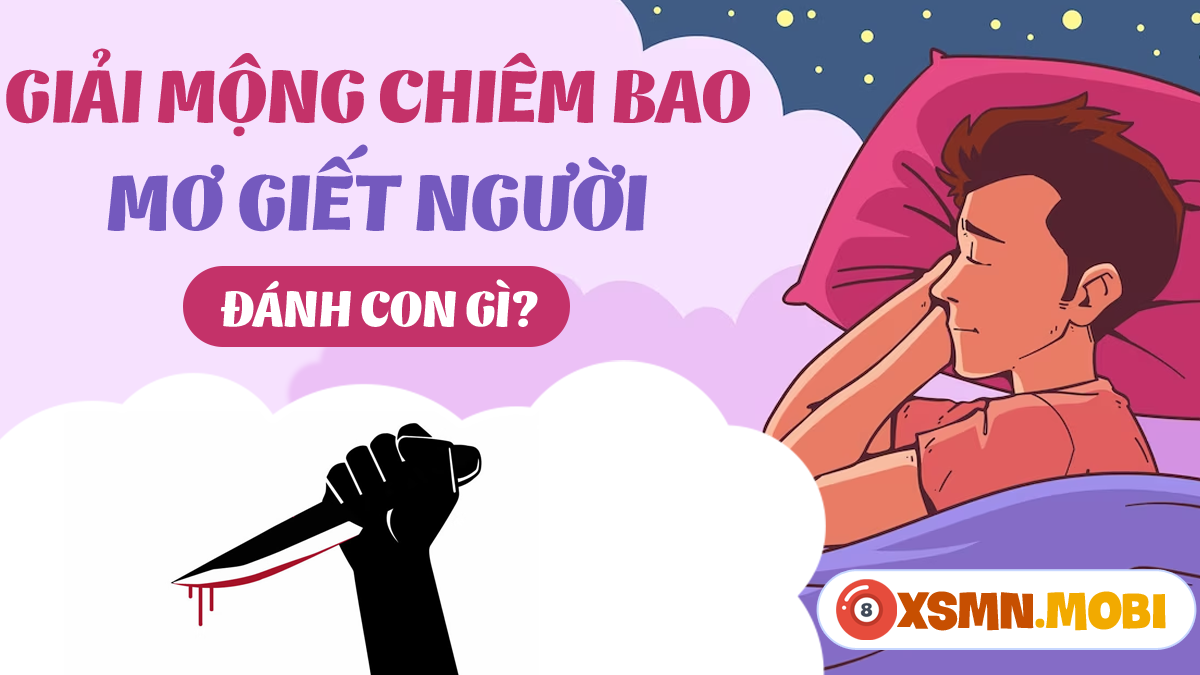 Nằm mơ thấy người quen cầm dao giết mình đánh con gì?